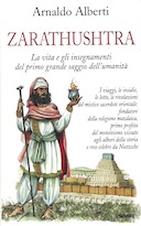 Zarathushtra – La Vita e gli Insegnamenti del Primo Grande Saggio dell’Umanità