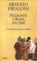Pellegrini a Roma nel 1300 – Cronache del Primo Giubileo