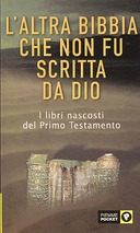 L’Altra Bibbia che non fu Scritta da Dio