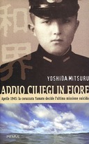 Addio Ciliegi in Fiore - Aprile 1945: la Corrozzata Yamato Decide l'Ultima Missione Suicida, Mitsuru Yoshida