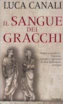 Il Sangue dei Gracchi • Roma II Secolo a.C. - Passioni, Intrighi e Speranze di una Rivoluzione Perduta, Canali Luca