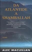 Da Atlantide a Shamballah - Un'Antica Rete di Gallerie Sotterranee Parte dal Tibet e Torna al Tibet Attraversando il Misterioso Regno di Agharti..., MacLellan Alec