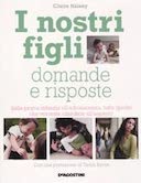 I Nostri Figli – Domande e Risposte dalla Prima Infanzia all’Adolescenza, Tutto Quello che Vorreste Chiedere all’Esperto