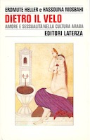 Dietro il Velo - Amore e Sessualità nella Cultura Araba, Heller Erdmute; Mosbahi Hassouna