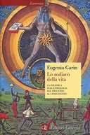 Lo Zodiaco della Vita - La Polemica sull'Astrologia dal Trecento al Cinquecento, Garin Eugenio