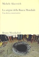 Le Origini della Banca Mondiale - Una Deriva Conservatrice, Alacevich Michele