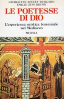 Le Poetesse di Dio - L'Esperienza Mistica Femminile nel Medioevo, Epiney-Burgard Georgette; Zum Brunn Emilie