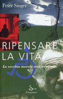 Ripensare la Vita – La Vecchia Morale Non Serve più