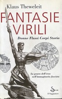 Fantasie Virili – Donne Flussi Corpi Storia – La Paura dell’Eros nell’Immaginario Fascista