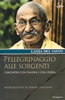 Pellegrinaggio alle Sorgenti - L'Incontro con Gandhi e con l'India, del Vasto Lanza