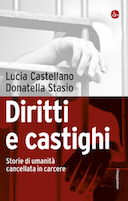 Diritti e Castighi - Storie di Umanità Cancellata in Carcere , Castellano Lucia; Stasio Donatella