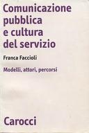 Comunicazione Pubblica e Cultura del Servizio – Modelli, Attori, Percorsi