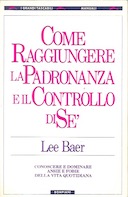 Come Raggiungere la Padronanza e il Controllo di Sè – Conoscere e Dominare Ansie e Fobie della Vita Quotidiana