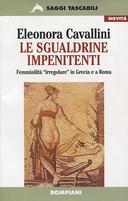 Le Sgualdrine Impenitenti - Femminilità «Irregolare» in Grecia e a Roma, Cavallini Eleonora