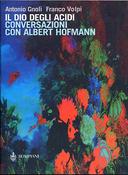 Il Dio degli Acidi – Conversazioni con Albert Hofmann