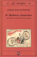 Il Medioevo Fantastico – Antichità ed Esotismi nell’Arte Gotica