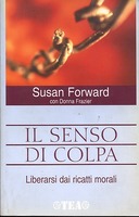 Il Senso di Colpa - Liberarsi dai Ricatti Morali, Forward Susan; Frazier Donna