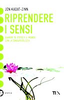 Riprendere i Sensi – Guarire Se Stessi e il Mondo Attraverso la Consapevolezza