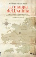 La Mappa dell'Anima - Viaggia Attraverso il Tuo Paesaggio Interiore per Conoscere Te Stesso, Ritrovare il Senso della Vita e Ridisegnare la Tua Strada, Baron-Reid Colette