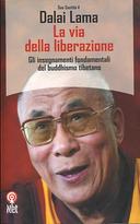 La Via della Liberazione - Gli Insegnamenti Fondamentali del Buddhismo Tibetano, Dalai Lama