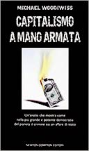 Capitalismo a Mano Armata – Un’Analisi che Mostra come nella più Grande e Potente Democrazia del Pianeta il Crimine sia un Affare di Stato