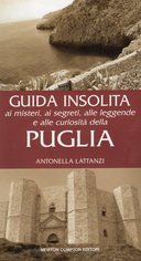 Guida Insolita ai Misteri, ai Segreti, alle Leggende e alle Curiosità della Puglia