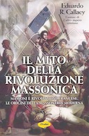 Il Mito della Rivoluzione Massonica - Massoni e Rivoluzione Francese. Le Origini della Massoneria Moderna, Callaey R. Eduardo