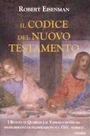 Il Codice del Nuovo Testamento - I Rotoli di Qumran e il Vangelo di Giuda Smascherano le Falsificazioni sul Gesù Storico, Eisenman Robert