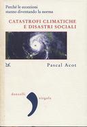 Catastrofi Climatiche e Disastri Sociali • Perchè le Eccezioni Stanno Diventando la Norma, Acot Pascal