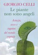 Le Piante non Sono Angeli - Astuzie, Sesso e Inganni del Mondo Vegetale, Celli Giorgio