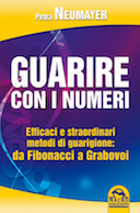 Guarire con i Numeri - Dalla Mistica Numerica ai Sistemi dei Codici Spirituali : Efficaci e Straordinari Metodi di Guarigione, Neumayer Petra