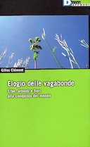 Elogio delle Vagabonde - Erbe, Arbusti e Fiori alla Conquista del Mondo, Gilles Clément