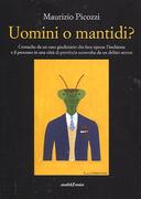 Uomini o Mantidi? - Cronache da un Caso Giudiziario che Fece Epoca: l'Inchiesta e il Processo in una Città di Provincia Sconvolta da un Delitto Atroce, Picozzi Maurizio