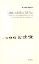 L’Irriducibilità del Fine – Modernità, Antropomorfismo ed Etica nel Pensiero di Robert Spaemann