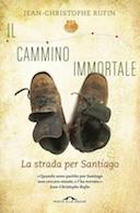 Il Cammino Immortale - La Strada per Santiago • Compostela Mio Malgrado, Rufin Jean-Christophe