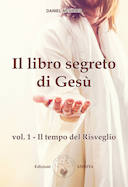 Il Libro Segreto di Gesù – Il Tempo del Risveglio • Volume 1