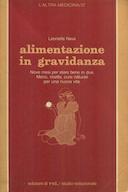 Alimentazione in Gravidanza – Nove Mesi per Stare Bene in Due – Menù, Ricette, Cure Naturali per una Nuova Vita