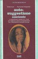 Auto-Suggestione Cosciente – Lo Straordinario Metodo di É. Coué per Migliorare Salute e Comportamento con l’Utilizzazione di Semplici Formule