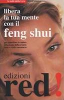 Libera la Tua Mente con il Feng Shui – Per Cancellare le Ombre del Passato dalla Propria Casa e dalla Memoria