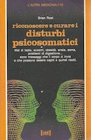 Riconoscere e Curare i Disturbi Psicosomatici – Mal di Testa, Eczemi, Obesità, Ansia, Asma, Problemi di Digestione… Sono Messaggi che il Corpo ci Invita e che Possono Essere Capiti e Quindi Risolti