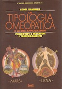 La Tipologia Omeopatica e le sue Applicazioni - Prototipi e Metatipi - I Temperamenti, Vannier Léon