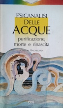 Psicanalisi delle Acque - Purificazione, Morte e Rinascita, Bachelard Gaston