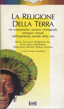 La Religione della Terra – Vie Sciamaniche, Universi Immaginali, Iperspazi Virtuali nell’Esperienza Sacrale della Vita