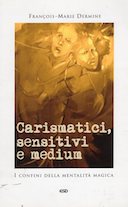 Carismatici, Sensitivi e Medium - I Confini della Mentalità Magica, Dermine François-Marie