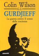 G. I. Gurdjieff - La Guerra Contro il Sonno della Coscienza, Wilson Colin