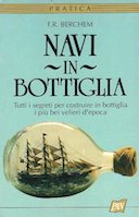 Navi in Bottiglia - Tutti i Segreti per Costruire in Bottiglia i più Bei Velieri d'Epoca, Berchem F.R.