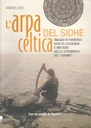 L’Arpa Celtica del Sidhe – Viaggio Attraverso Realtà, Leggenda e Mistero dello Strumento del “Sogno”