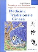 Emozione e non Passione - Viaggio nel Mondo Emozionale della Medicina Tradizionale Cinese, Cospito Angelo