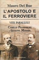 L’Apostolo e il Ferroviere – Vite Parallele di Camillo Prampolini e Giuseppe Menada