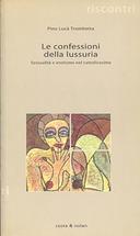 Le Confessioni della Lussuria - Sessualità e Erotismo nel Cattolicesimo, Lucà Trombetta Pino